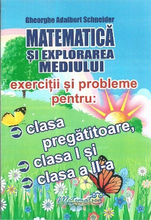 Matematica si explorarea mediului. Exercitii si probleme pentru: clasa pregatitoare, clasa I si clasa a II-a