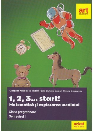 Matematica si explorarea mediului. 1, 2, 3... start! Clasa pregatitoare. Semestrul I