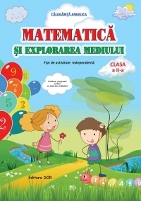 Matematica si Explorarea mediului. Fise de activitate independenta. Clasa  a II-a