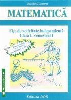 Matematica - Fise de activitate independenta. Clasa I, Semestrul I