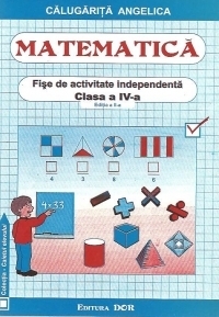 Matematica - Fise de activitate independenta, Clasa a IV-a