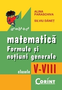 Matematica. Formule si notiuni generale. Clasele V-VIII