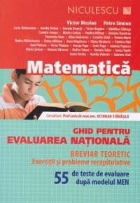 Matematica. Ghid pentru Evaluarea Nationala. Breviar teoretic, exercitii si probleme recapitulative. 55 de teste de evaluare dupa modelul MEN