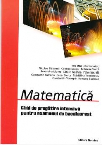 MATEMATICA. GHID DE PREGATIRE INTENSIVA PENTRU EXAMENUL DE BACALAUREAT