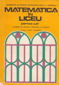 Matematica in liceu (partea a II-a) - culegere de articole metodice si stiintifice