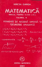 Matematica - Manual pentru clasa a XI - a (M1, M2) Elemente de algebra liniara si geometrie analitica