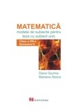 Matematica. Modele de teste pentru teza cu subiect unic. Clasa a VIII-a. Semestrul II