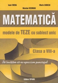 Matematica. Modele de teze cu subiect unic, clasa a VIII-a, semestrul II