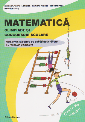 Matematica - Olimpiade si concursuri scolare Clasa a V-a 2008-2011. Probleme selectate pe unitati de invatare cu rezolvari complete