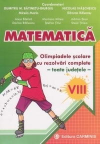 Matematica. Olimpiadele scolare cu rezolvari complete - toate judetele. Clasa a VIII-a