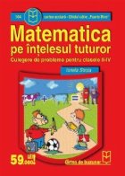 Matematica pe intelesul tuturor (culegere de probleme pentru clasele II - IV) (Ghidul catre Foarte Bine)