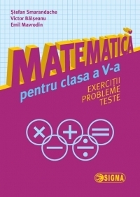 Matematica pentru clasa a V-a. Exercitii. Probleme.Teste