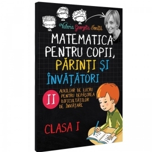 Matematica pentru copii, parinti si invatatori - Clasa I, caietul 2. Auxiliar de lucru pentru depasirea dificultatilor de invatare