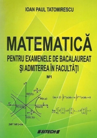 Matematica pentru examenele de bacalaureat si admiterea in facultati M1