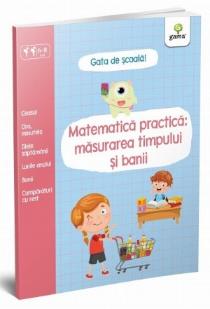 Matematica practica: masurarea timpului si banii, 6-8 ani