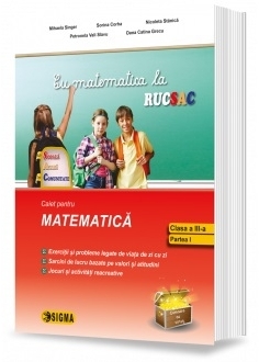 Cu matematica la rucsac. Caiet pentru Matematica, clasa a III-a, semestrul I