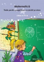 Matematica. Teste pentru pregatirea evaluarii scolare clasa a IV-a