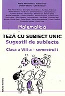 Matematica. Teza cu subiect unic - sugestii de subiecte, clasa a VIII-a, semestrul I