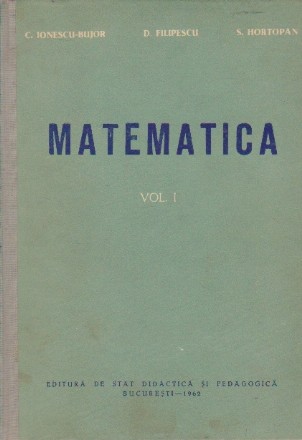 Matematica, Volumul I - Algebra (Manual pentru scolile tehnice de maistri)