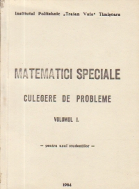 Matematici speciale - Culegere de probleme, Volumele I si II pentru uzul studentilor