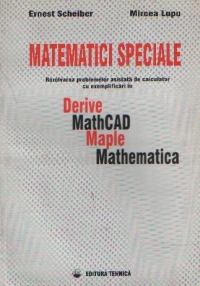 Matematici speciale - Rezolvarea problemelor asistata de calculator cu exemplificari in Derive, MathCAD, Maple, Mathematica