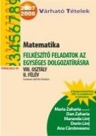 MATEMATIKA. FELKESZITO FELADATOK AZ EGYSEGES DOLGOZATIRASRA VIII. OSZTALY II. FELEV