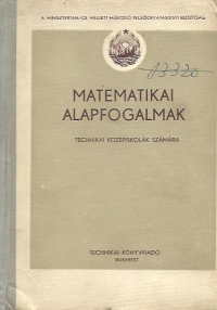 Matematikai Alapfogalmak - Technikai kozepiskolak szamara (Probleme fundamentale ale matematicii pentru scoli medii)