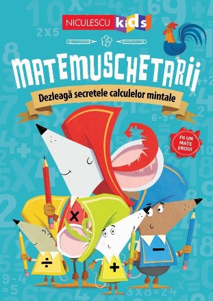 Matemuschetarii : dezleagă secretele calculelor mintale