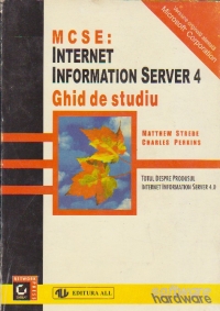 MCSE: Internet Information Server 4 (Ghid de studiu) - Totul despre produsul Internet Information Server 4.0 (versiune originala atestata Microsoft Corporation)