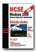 MCSE: WINDOWS 2000 NETWORK INFRASTRUCTURE ADMINISTRATION. Ghid de studiu