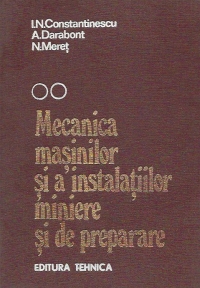 Mecanica masinilor si a instalatiilor miniere si de preparare, Volumul al II-lea