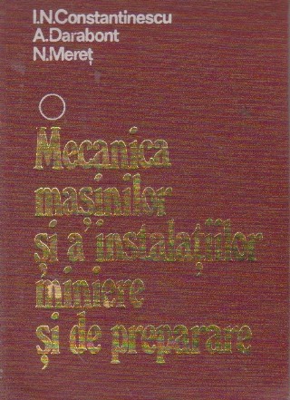 Mecanica masinilor si a instalatiilor miniere si de preparare, Volumul I