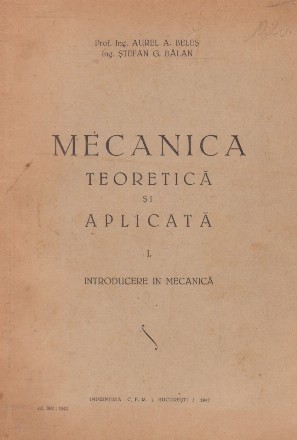 Mecanica teoretica si aplicata. I Introducere in Mecanica