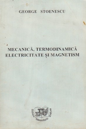 Mecanica, Termodinamica, Electricitate si Magnetism