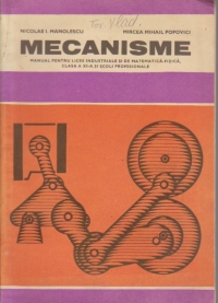 Mecanisme - Manual pentru licee industriale si de matematica - fizica, clasa a XI-a si scoli profesionale