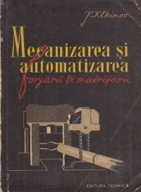 Mecanizarea si automatizarea forjarii si matritarii (Traducere din limba rusa)