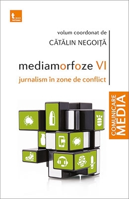 Mediamorfoze VI. Jurnalism in zone de conflict