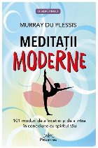 Meditaţii moderne : 101 moduri de a încetini şi de a intra în conexiune cu spiritul tău