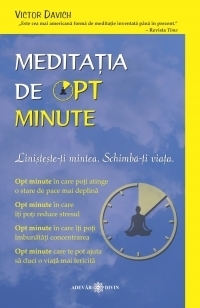 Meditatia de opt minute. Linisteste-ti mintea. Schimba-ti viata