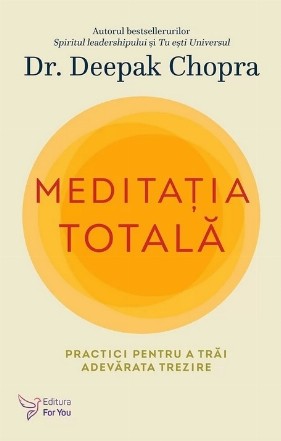 Meditatia totala. Practici pentru a trai adevarata trezire