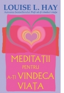 Meditatii pentru a-ti vindeca viata