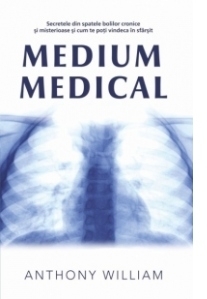 Medium medical. Secretele din spatele bolilor cronice si misterioase si cum te poti vindeca in sfarsit