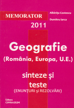 Memorator de Geografie (Romania, Europa si UE). Sinteze si teste (enunturi si rezolvari) pentru bacalaureat