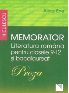 Memorator. Literatura romana pentru clasele 9-12 si bacalaureat. PROZA