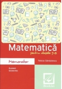 Memorator de matematica pentru clasele 5-8 (algebra, geometrie)