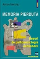 Memoria pierduta Eseuri psihosociologia schimbarii