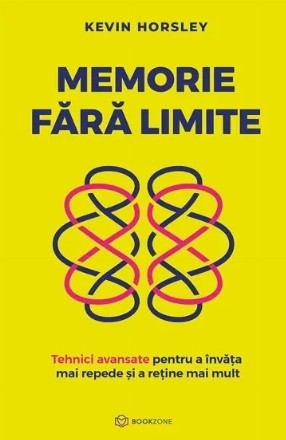 Memorie fără limite : tehnici avansate pentru a învăţa mai repede şi a reţine mai mult