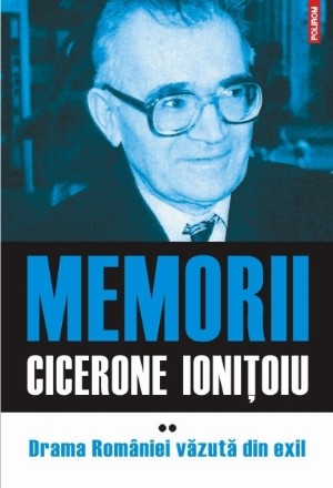 Memorii. Volumul II: Drama României văzută din exil