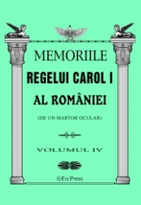 Memoriile Regelui Carol I al Romaniei (de un martor ocular). Volumul IV