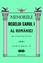 Memoriile Regelui Carol I al Romaniei (de un martor ocular). Volumul V